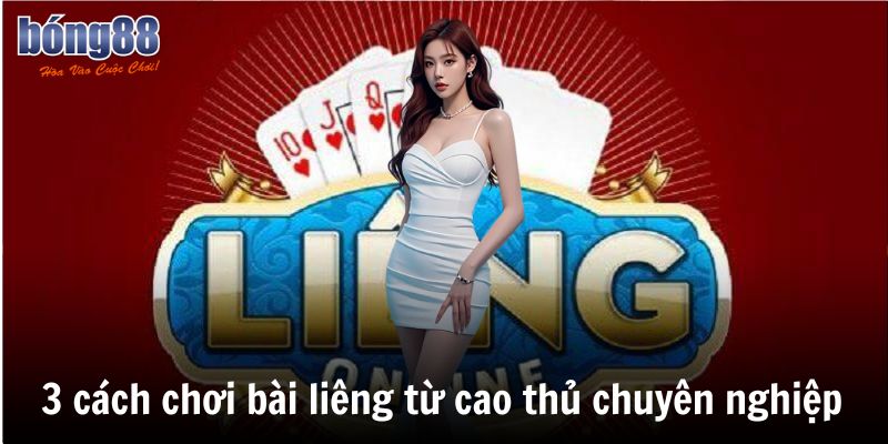 3 cach choi bai lieng tu cao thu chuyen nghiep nam 2025