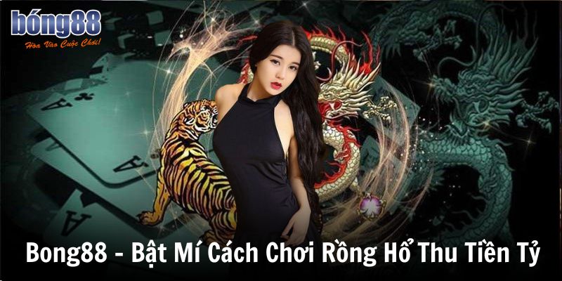 bong88 bat mi cach choi rong ho thu tien ty