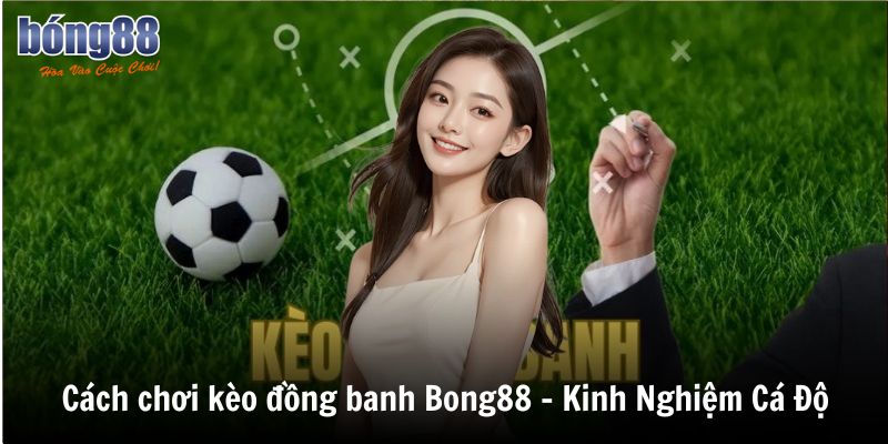 cach choi keo dong banh bong88 kinh nghiem ca do