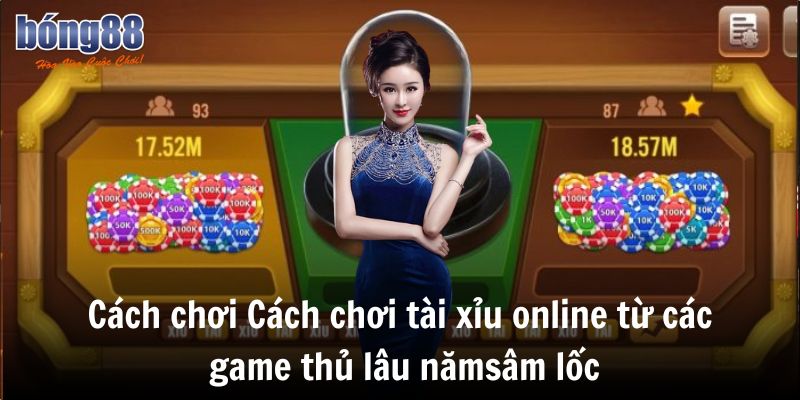 Cách Chơi Tài Xỉu Online Bất Bại Mọi Ván Cược 3 Cách chơi tài xỉu online từ các game thủ lâu năm