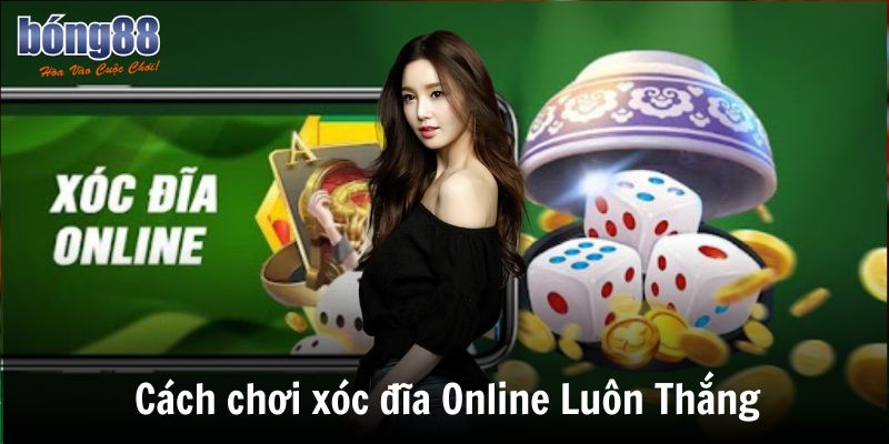cach choi xoc dia online luon thang