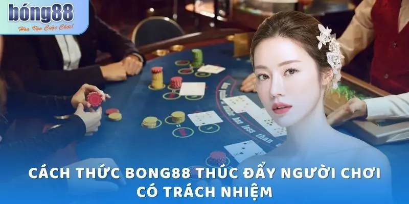 Cách thức Bong88 thúc đẩy người chơi có trách nhiệm