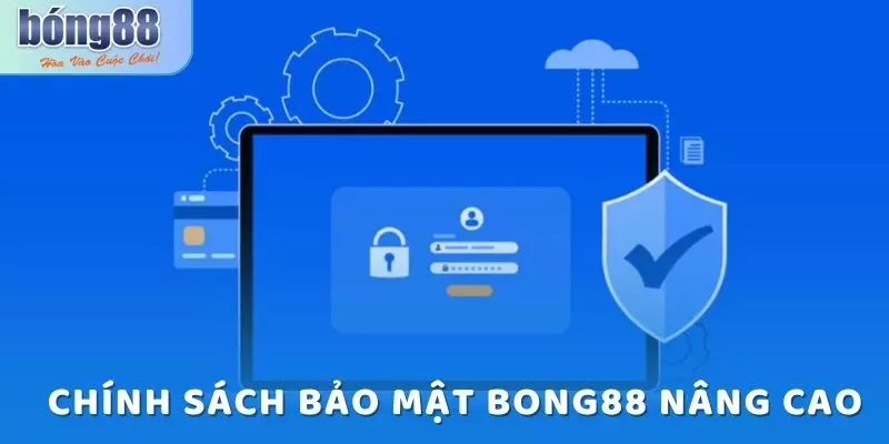 Chính sách bảo mật nâng cao của Bong88