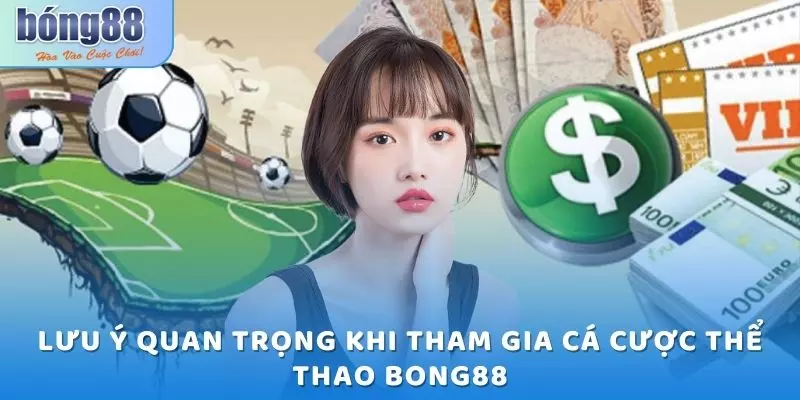 Lưu ý quan trọng khi tham gia cá cược thể thao Bong88