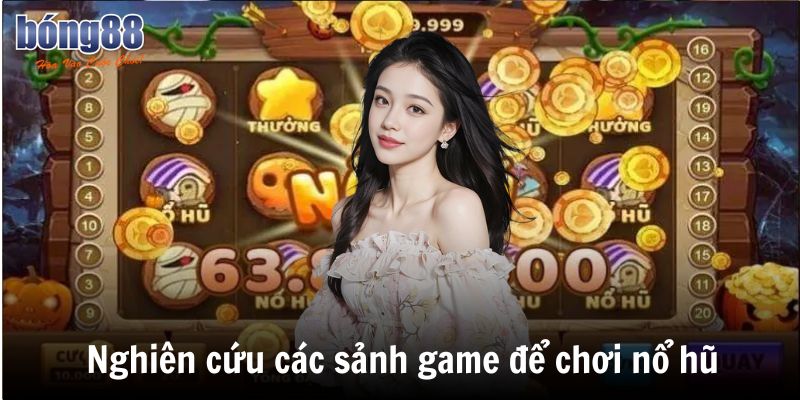 Nghiên cứu các sảnh game để chơi nổ hũ hiệu quả