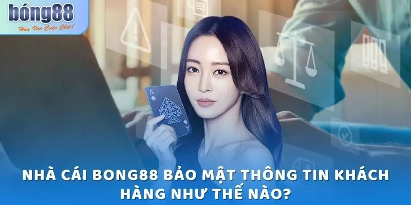 Nhà cái Bong88 bảo mật thông tin khách hàng như thế nào?