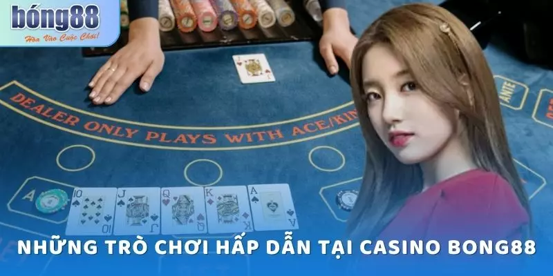 Những trò chơi hấp dẫn tại Casino Bong88