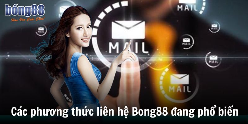 Các phương thức liên hệ Bong88 đang phổ biến hiện nay